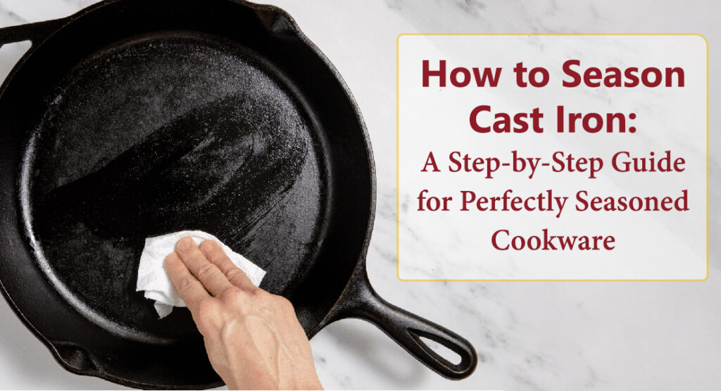 How to Season Cast Iron